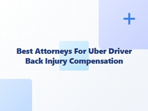 California Uber Driver Back Injury Compensation Attorneys