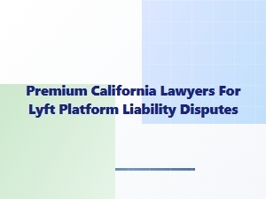 Lyft Liability Lawyers: California Platform Disputes