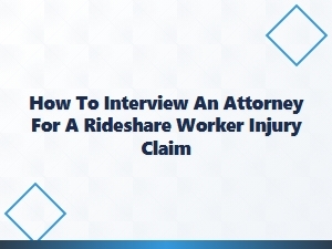 Interviewing Your Rideshare Injury Attorney