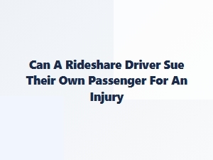 When a Passenger Injures a Rideshare Driver