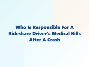 Who Pays a Rideshare Driver's Crash Medical Bills?